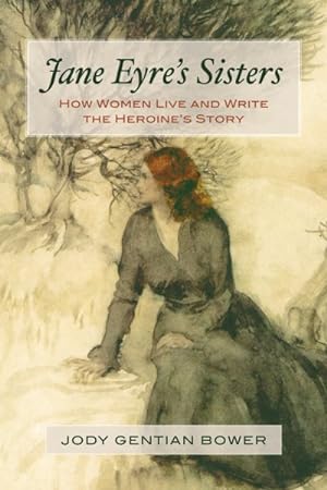 Image du vendeur pour Jane Eyre's Sisters : How Women Live and Write the Heroine's Story mis en vente par GreatBookPrices