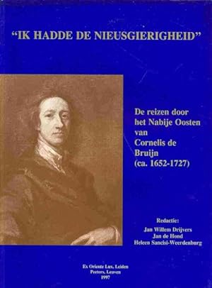Bild des Verkufers fr Ik Hadde De Nieusgierigheid : De Reizen Door Het Nabije Oosten Van Cornelis De Bruijn (Ca. 1652-1727) zum Verkauf von GreatBookPrices