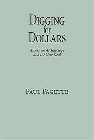 Seller image for Digging for Dollars : American Archaeology and the New Deal for sale by GreatBookPrices