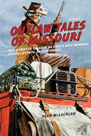 Seller image for Outlaw Tales of Missouri : True Stories of the Show Me State's Most Infamous Crooks, Culprits, and Cutthroats for sale by GreatBookPrices