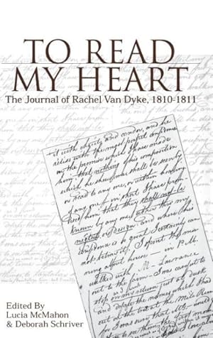 Image du vendeur pour To Read My Heart : The Journal of Rachel Van Dyke, 1810-1811 mis en vente par GreatBookPrices
