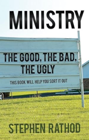 Seller image for Ministry : The Good, the Bad, the Ugly: This Book Will Help You Sort It All Out. for sale by GreatBookPrices
