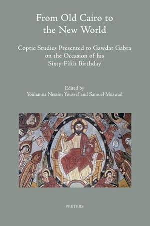Seller image for From Old Cairo to the New World : Coptic Studies Presented to Gawdat Gabra on the Occasion of His Sixty-Fifth Birthday for sale by GreatBookPrices