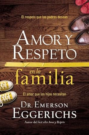 Seller image for Amor Y Respeto En La Familia : El Respeto Que Los Padres Desean, El Amor Que Los Hijos Necesitan -Language: spanish for sale by GreatBookPrices