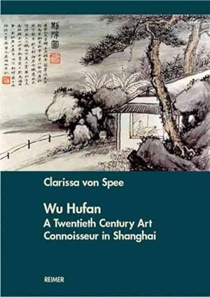 Image du vendeur pour Wu Hufan : A Twentieth Century Art Connoissoir in Shanghai mis en vente par GreatBookPrices
