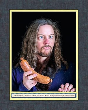 Image du vendeur pour Sebastian Neeb : The Problem With the Wooden Wurst: Manipulation Through Entertainment mis en vente par GreatBookPrices