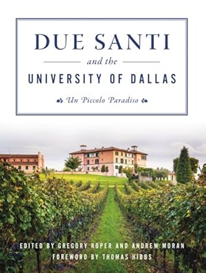 Bild des Verkufers fr Due Santi and the University of Dallas : Un Piccolo Paradiso zum Verkauf von GreatBookPrices