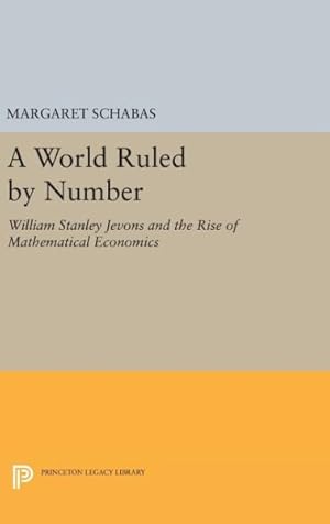 Seller image for World Ruled by Number : William Stanley Jevons and the Rise of Mathematical Economics for sale by GreatBookPrices