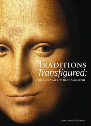 Seller image for Traditions Transfigured : The Noh Masks of Bidou Yamaguchi for sale by GreatBookPrices