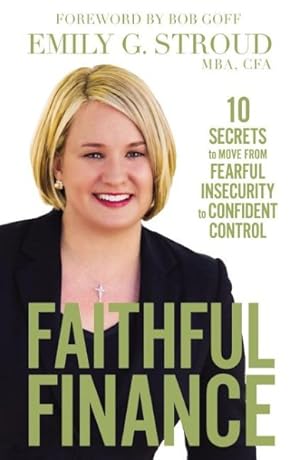 Bild des Verkufers fr Faithful Finance : 10 Secrets to Move from Fearful Insecurity to Confident Control zum Verkauf von GreatBookPrices