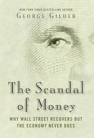 Seller image for Scandal of Money : Why Wall Street Recovers but the Economy Never Does for sale by GreatBookPrices