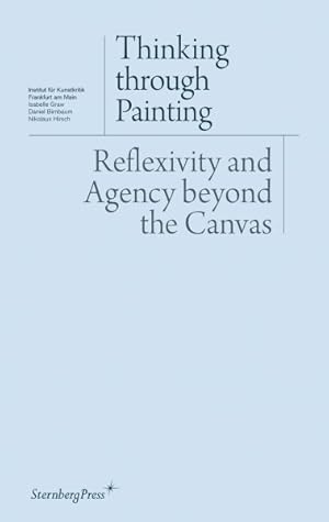 Bild des Verkufers fr Thinking Through Painting : Reflexivity and Agency Beyond the Canvas zum Verkauf von GreatBookPrices