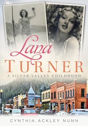 Bild des Verkufers fr Lana Turner : A Silver Valley Childhood zum Verkauf von GreatBookPrices
