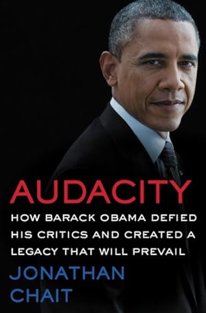 Seller image for Audacity : How Barack Obama Defied His Critics and Created a Legacy That Will Prevail for sale by GreatBookPrices