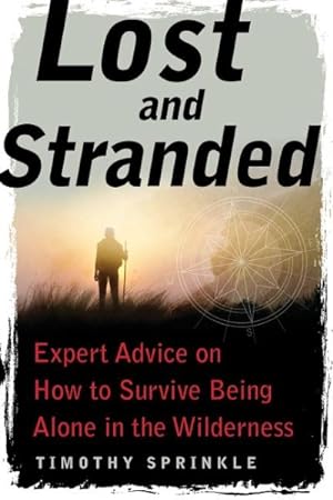 Seller image for Lost and Stranded : Expert Advice on How to Survive Being Alone in the Wilderness for sale by GreatBookPrices