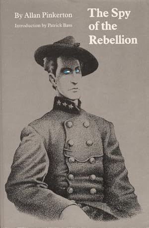 Seller image for Spy of the Rebellion : Being a True History of the Spy System of t He United States Army During the Late Rebellion, Revealing Many Secrets of the War for sale by GreatBookPrices