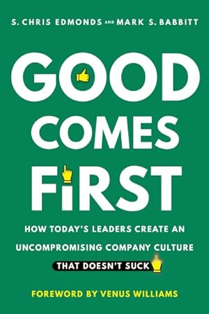 Seller image for Good Comes First : How Today's Leaders Create an Uncompromising Company Culture That Doesn't Suck for sale by GreatBookPrices