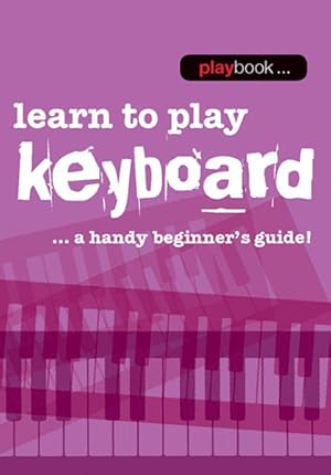 Seller image for Learn to Play Keyboard : Learn to Play Keyboard - a Handy Beginner's Guide for sale by GreatBookPrices