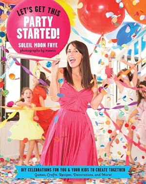 Seller image for Let's Get This Party Started : Diy Celebrations for You and Your Kids to Create Together for sale by GreatBookPrices