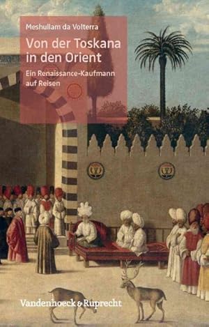 Seller image for Von Der Toskana in Den Orient : Ein Renaissance-Kaufmann Auf Reisen -Language: German for sale by GreatBookPrices