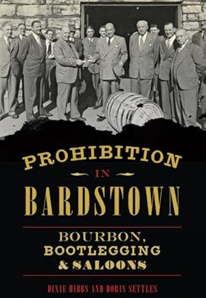 Immagine del venditore per Prohibition in Bardstown : Bourbon, Bootlegging & Saloons venduto da GreatBookPrices
