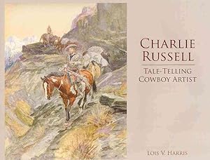 Bild des Verkufers fr Charlie Russell : Tale-telling Cowboy Artist zum Verkauf von GreatBookPrices
