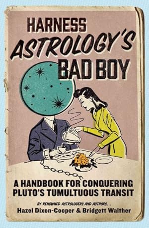 Bild des Verkufers fr Harness Astrology's Bad Boy : A Handbook for Conquering Pluto's Tumultuous Transit zum Verkauf von GreatBookPrices