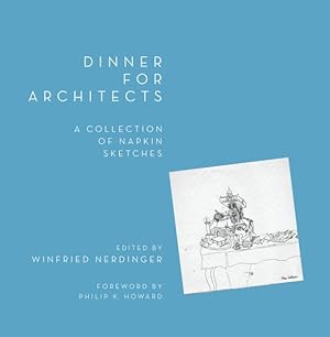 Image du vendeur pour Dinner for Architects : A Collection of Napkin Sketches mis en vente par GreatBookPrices