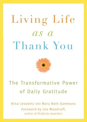 Bild des Verkufers fr Living Life As a Thank You : The Transformative Power of Daily Gratitude zum Verkauf von GreatBookPrices