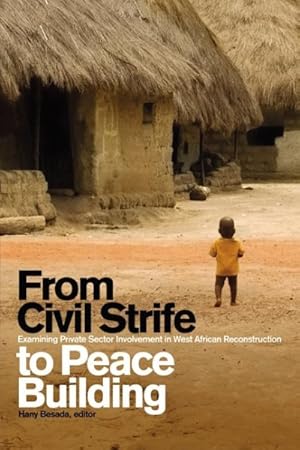 Seller image for From Civil Strife to Peace Building : Examining Private Sector Involvement in West African Reconstruction for sale by GreatBookPrices