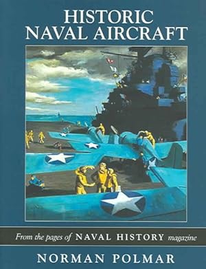 Immagine del venditore per Historic Naval Aircraft : From The Pages of Naval History Magazine venduto da GreatBookPrices