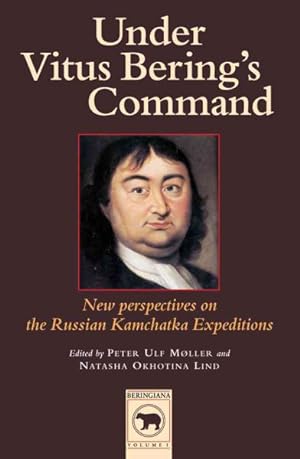 Image du vendeur pour Under Vitus Bering's Command : New Perspectives on the Russian Kamchatka Expeditions mis en vente par GreatBookPrices