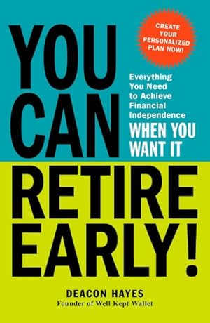 Bild des Verkufers fr You Can Retire Early! : Everything You Need to Achieve Financial Independence When You Want It zum Verkauf von GreatBookPrices