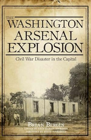 Seller image for Washington Arsenal Explosion : Civil War Disaster in the Capital for sale by GreatBookPrices