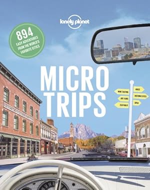 Bild des Verkufers fr Lonely Planet Micro Trips : 894 Easy Adventures from the World's Favorite Cities zum Verkauf von GreatBookPrices