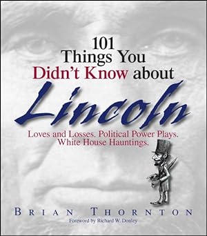 Seller image for 101 Things You Didn't Know About Lincoln : Loves And Losses! Political Power Plays! White House Hauntings! for sale by GreatBookPrices