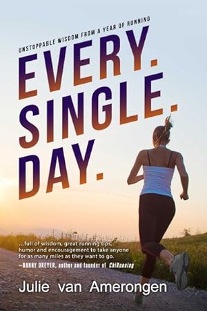 Seller image for Every. Single. Day. : Unstoppable Wisdom from a Year of Running for sale by GreatBookPrices