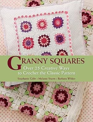 Seller image for Granny Squares : Over 25 Creative Ways to Crochet the Classic Pattern for sale by GreatBookPrices