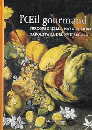 Seller image for L' OEil gourmand. Percorso nella natura morta napoletana del XVII secolo. Parigi, Galerie Canesso, 26 settembre-27 ottobre 2007 for sale by Messinissa libri