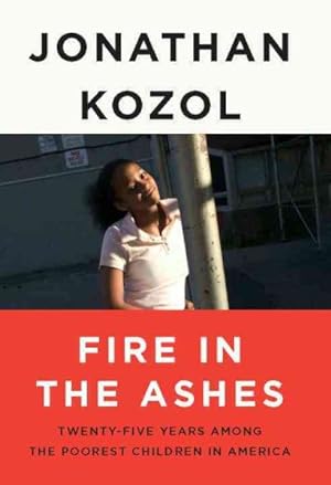 Seller image for Fire in the Ashes : Twenty-five Years Among the Poorest Children in America for sale by GreatBookPrices