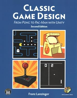 Imagen del vendedor de Classic Game Design : From Pong to Pac-man With Unity a la venta por GreatBookPrices