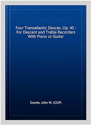 Immagine del venditore per Four Transatlantic Dances, Op. 40 : For Descant and Treble Recorders With Piano or Guitar venduto da GreatBookPrices