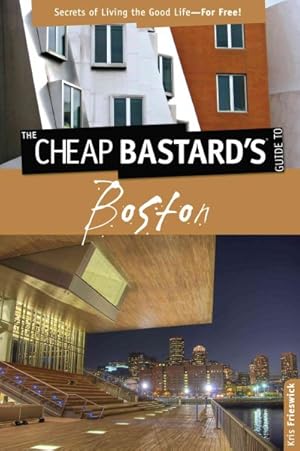 Seller image for Cheap Bastard's Guide to Boston : Secrets of Living the Good Life--for Free! for sale by GreatBookPrices