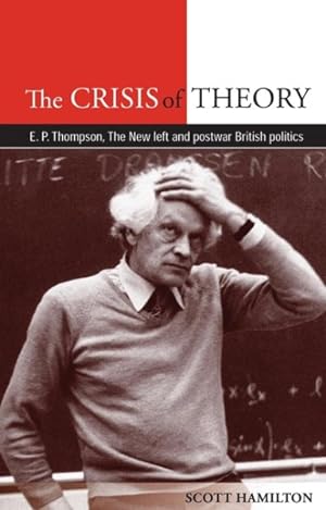 Immagine del venditore per Crisis of Theory : EP Thompson, the New Left and Postwar British Politics venduto da GreatBookPrices