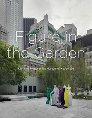 Immagine del venditore per Figure in the Garden : Katharina Fritsch at the Museum of Modern Art venduto da GreatBookPrices
