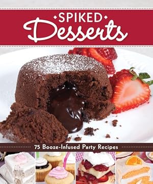 Bild des Verkufers fr Spiked Desserts : 75 Booze-Infused Party Recipes zum Verkauf von GreatBookPrices