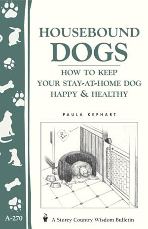 Bild des Verkufers fr Housebound Dogs : How to Keep Yur Stay-At-Home Dog Happy & Healthy zum Verkauf von GreatBookPrices