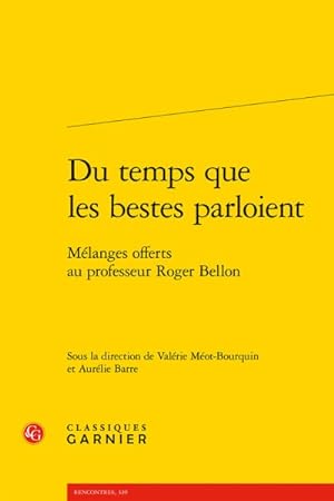 Image du vendeur pour Du Temps Que Les Bestes Parloient : Melanges Offerts Au Professeur Roger Bellon mis en vente par GreatBookPrices