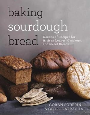 Imagen del vendedor de Baking Sourdough Bread : Dozens of Recipes for Artisan Loaves, Crackers, and Sweet Breads a la venta por GreatBookPrices