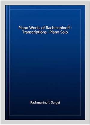 Seller image for Piano Works of Rachmaninoff : Transcriptions : Piano Solo for sale by GreatBookPrices